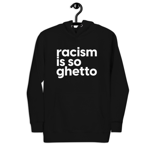 Racism is So Ghetto Hoodie