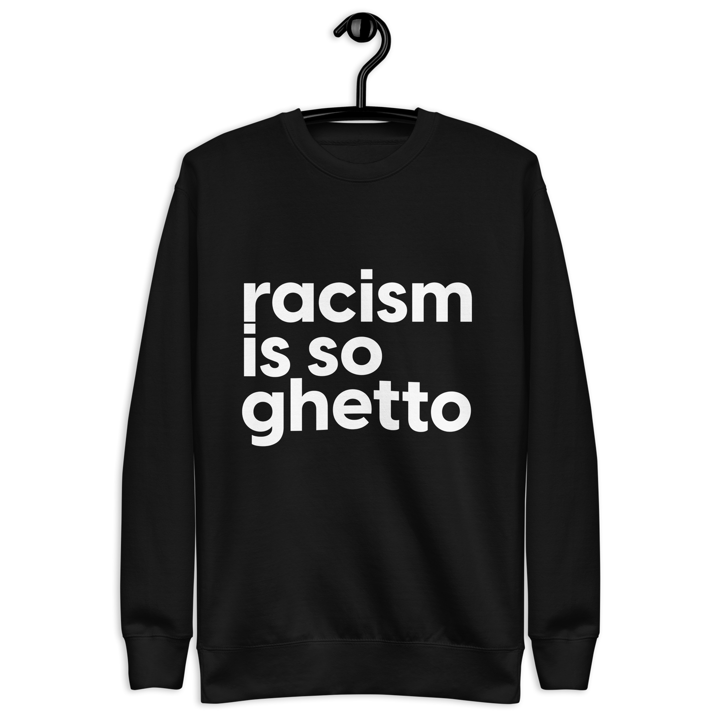 Racism is So Ghetto Crewneck